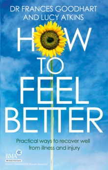 How to Feel Better : Practical Ways to Recover Well from Illness and Injury, Paperback How to Feel Better : Practical Ways to Recover Well from Illness and Injury, Paperback