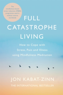 Full Catastrophe Living, Revised Edition : How to cope with stress, pain and illness using mindfulness meditation, Paperback Book Full Catastrophe Living, Revised Edition : How to cope with stress, pain and illness using mindfulness meditation, Paperback Book