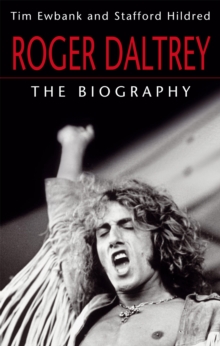 Roger Daltrey : The Biography, Paperback Roger Daltrey : The Biography, Paperback
