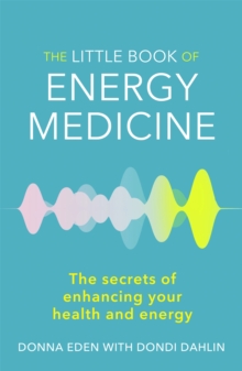 The Little Book of Energy Medicine : The Secrets of Enhancing Your Health and Energy, Paperback Book The Little Book of Energy Medicine : The Secrets of Enhancing Your Health and Energy, Paperback Book