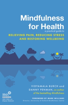 Mindfulness for Health : A Practical Guide to Relieving Pain, Reducing Stress and Restoring Wellbeing, Paperback Book Mindfulness for Health : A Practical Guide to Relieving Pain, Reducing Stress and Restoring Wellbeing, Paperback Book