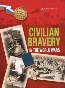 Civilian Bravery in the World Wars (The National Archives), Hardback Civilian Bravery in the World Wars (The National Archives), Hardback