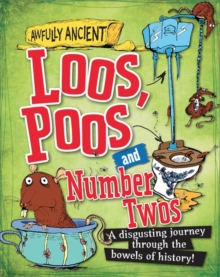Loos, Poos and Number Twos : A Disgusting Journey Through the Bowels of History!, Hardback Book Loos, Poos and Number Twos : A Disgusting Journey Through the Bowels of History!, Hardback Book