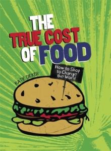 The True Cost of Food : How to Shop to Change the World, Paperback Book The True Cost of Food : How to Shop to Change the World, Paperback Book
