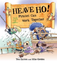 Heave Ho! Pirates Can Work Together, Hardback Heave Ho! Pirates Can Work Together, Hardback