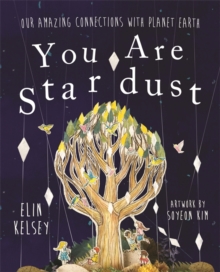 You are Stardust : Our Amazing Connections with Planet Earth, Hardback You are Stardust : Our Amazing Connections with Planet Earth, Hardback
