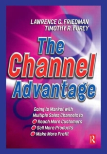 The Channel Advantage : Using Multiple Sales Channels to Reach More Customers, Sell More Products, Make More Profit, Hardback Book The Channel Advantage : Using Multiple Sales Channels to Reach More Customers, Sell More Products, Make More Profit, Hardback Book