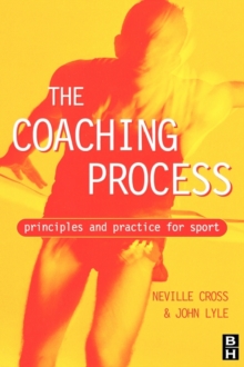 The Coaching Process : Principles and Practice for Sport, Paperback The Coaching Process : Principles and Practice for Sport, Paperback