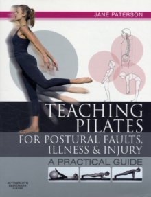Teaching pilates for postural faults, illness and injury : a practical guide, Paperback Book Teaching pilates for postural faults, illness and injury : a practical guide, Paperback Book