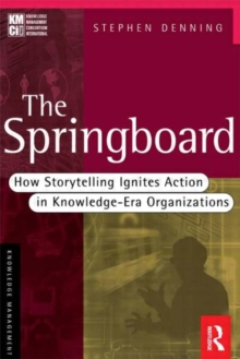 The Springboard : How Storytelling Ignites Action in Knowledge-era Organizations, Paperback Book The Springboard : How Storytelling Ignites Action in Knowledge-era Organizations, Paperback Book