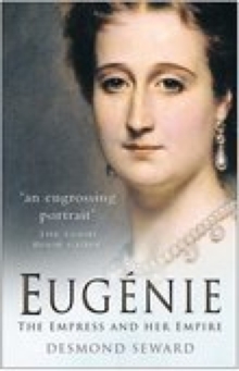 Eugenie : The Empress and Her Empire, Paperback Eugenie : The Empress and Her Empire, Paperback