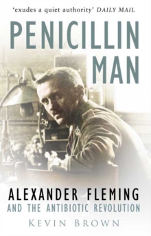 Penicillin Man : Alexander Fleming and the Antibiotic Revolution, Paperback Penicillin Man : Alexander Fleming and the Antibiotic Revolution, Paperback