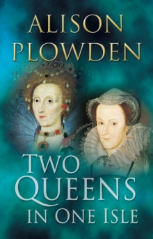Two Queens in One Isle : The Deadly Relationship of Elizabeth I and Mary Queen of Scots, Paperback Book Two Queens in One Isle : The Deadly Relationship of Elizabeth I and Mary Queen of Scots, Paperback Book