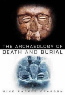 The Archaeology of Death and Burial, Paperback Book The Archaeology of Death and Burial, Paperback Book