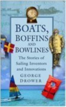 Boats, Boffins and Bowlines : The Stories of Sailing Inventors and Innovations, Paperback Boats, Boffins and Bowlines : The Stories of Sailing Inventors and Innovations, Paperback