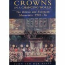 Crowns in a Changing World : The British and European Monarchies, 1901-36, Paperback Crowns in a Changing World : The British and European Monarchies, 1901-36, Paperback
