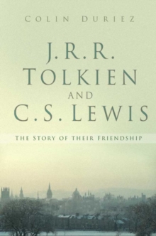 J.R.R. Tolkien and C.S. Lewis : The Story of a Friendship, Paperback J.R.R. Tolkien and C.S. Lewis : The Story of a Friendship, Paperback