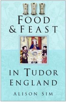 Food and Feast in Tudor England, Paperback Book Food and Feast in Tudor England, Paperback Book