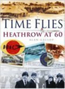 Time Flies : The Heathrow Story, Paperback Book Time Flies : The Heathrow Story, Paperback Book