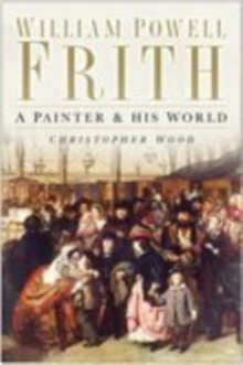 William Powell Frith : A Painter and His World, Paperback Book William Powell Frith : A Painter and His World, Paperback Book