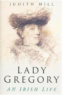 Lady Gregory : An Irish Life, Hardback Lady Gregory : An Irish Life, Hardback