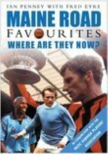 Maine Road Favourites : Where are They Now, Paperback Maine Road Favourites : Where are They Now, Paperback
