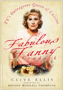 Fabulous Fanny Cradock : TV's Outrageous Queen of Cuisine, Hardback Fabulous Fanny Cradock : TV's Outrageous Queen of Cuisine, Hardback
