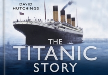 The Titanic Story, Hardback The Titanic Story, Hardback