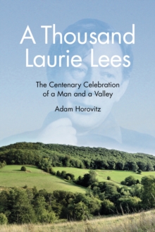 A Thousand Laurie Lees : The Centenary Celebration of a Man and a Valley, Paperback A Thousand Laurie Lees : The Centenary Celebration of a Man and a Valley, Paperback