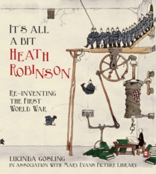 It's All a Bit Heath Robinson : Re-inventing the First World War, Paperback Book It's All a Bit Heath Robinson : Re-inventing the First World War, Paperback Book