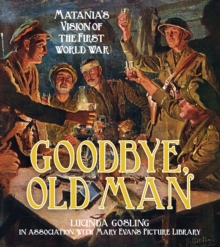 Goodbye, Old Man : Matania's Vision of the First World War, Paperback Book Goodbye, Old Man : Matania's Vision of the First World War, Paperback Book