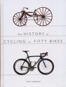 The History of Cycling in Fifty Bikes, Paperback Book The History of Cycling in Fifty Bikes, Paperback Book