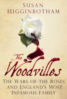 The Woodvilles : The Wars of the Roses and England's Most Infamous Family, Paperback Book The Woodvilles : The Wars of the Roses and England's Most Infamous Family, Paperback Book