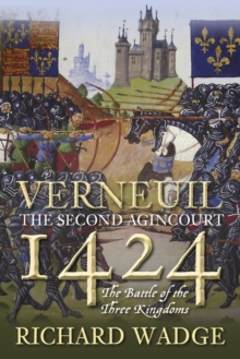 Verneuil 1424 : The Second Agincourt - the Battle of the Three Kingdoms, Hardback Book Verneuil 1424 : The Second Agincourt - the Battle of the Three Kingdoms, Hardback Book