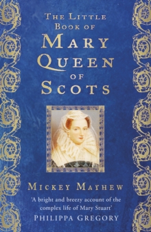 The Little Book of Mary, Queen of Scots, Hardback The Little Book of Mary, Queen of Scots, Hardback