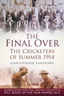 The Final Over : The Cricketers of Summer 1914, Paperback Book The Final Over : The Cricketers of Summer 1914, Paperback Book