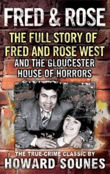 Fred and Rose : The Full Story of Fred and Rose West and the Gloucester House of Horrors, Paperback Book Fred and Rose : The Full Story of Fred and Rose West and the Gloucester House of Horrors, Paperback Book
