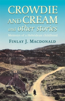 Crowdie and Cream and Other Stories : Memoirs of a Hebridean Childhood, Paperback Crowdie and Cream and Other Stories : Memoirs of a Hebridean Childhood, Paperback