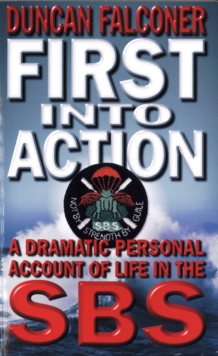 First into Action : A Dramatic Personal Account of Life Inside the SBS, Paperback Book First into Action : A Dramatic Personal Account of Life Inside the SBS, Paperback Book