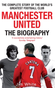 Manchester United: the Biography : The Complete Story of the World's Greatest Football Club, Paperback Book Manchester United: the Biography : The Complete Story of the World's Greatest Football Club, Paperback Book