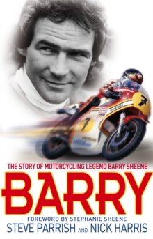 Barry : The Story of Motorcycling Legend, Barry Sheene, Paperback Barry : The Story of Motorcycling Legend, Barry Sheene, Paperback