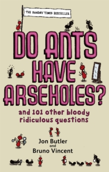 Do Ants Have Arseholes? : And 101 Other Bloody Ridiculous Questions, Paperback Book Do Ants Have Arseholes? : And 101 Other Bloody Ridiculous Questions, Paperback Book