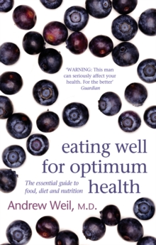 Eating Well for Optimum Health : The Essential Guide to Food, Diet and Nutrition, Paperback Eating Well for Optimum Health : The Essential Guide to Food, Diet and Nutrition, Paperback