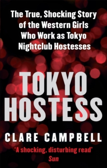 Tokyo Hostess : Inside the Shocking World of Tokyo Nightclub Hostessing, Paperback Book Tokyo Hostess : Inside the Shocking World of Tokyo Nightclub Hostessing, Paperback Book