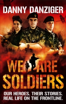 We Are Soldiers : Our Heroes. Their Stories. Real Life on the Frontline., Paperback We Are Soldiers : Our Heroes. Their Stories. Real Life on the Frontline., Paperback