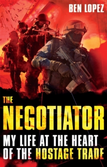 The Negotiator : My Life at the Heart of the Hostage Trade, Paperback Book The Negotiator : My Life at the Heart of the Hostage Trade, Paperback Book