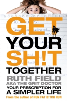 Get Your Sh!t Together : Your Prescription for a Simpler Life, Paperback Book Get Your Sh!t Together : Your Prescription for a Simpler Life, Paperback Book
