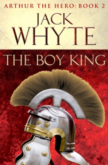 The Boy King : Legends of Camelot 2 (Arthur the Hero - Book II), Paperback Book The Boy King : Legends of Camelot 2 (Arthur the Hero - Book II), Paperback Book