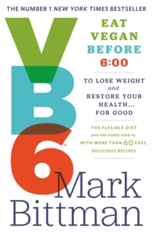 VB6: Eat Vegan Before 6:00 to Lose Weight and Restore Your Health... for Good, Paperback VB6: Eat Vegan Before 6:00 to Lose Weight and Restore Your Health... for Good, Paperback