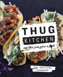 Thug Kitchen : Eat Like You Give a F**k, Hardback Book Thug Kitchen : Eat Like You Give a F**k, Hardback Book
